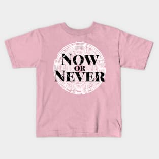 Now or Never Kids T-Shirt
